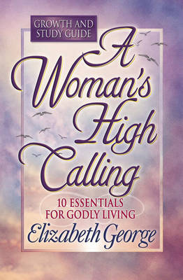 Book cover for A Woman's High Calling Growth and Study Guide