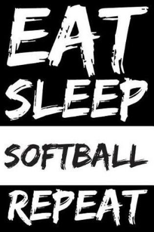 Cover of Eat Sleep Softball Repeat