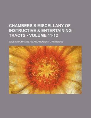 Book cover for Chambers's Miscellany of Instructive & Entertaining Tracts (Volume 11-12)
