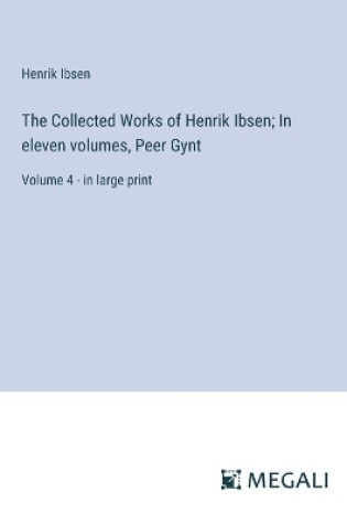 Cover of The Collected Works of Henrik Ibsen; In eleven volumes, Peer Gynt