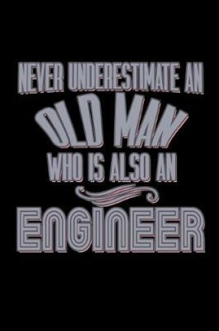 Cover of Never underestimate an old man who is also an engineer