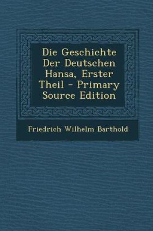 Cover of Die Geschichte Der Deutschen Hansa, Erster Theil - Primary Source Edition