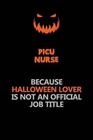 Cover of picu nurse Because Halloween Lover Is Not An Official Job Title