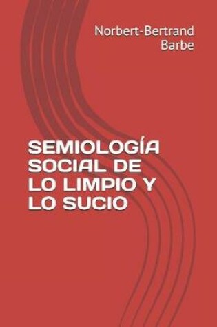 Cover of Semiología Social de Lo Limpio Y Lo Sucio