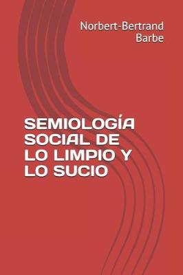 Book cover for Semiología Social de Lo Limpio Y Lo Sucio