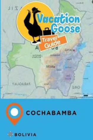 Cover of Vacation Goose Travel Guide Cochabamba Bolivia