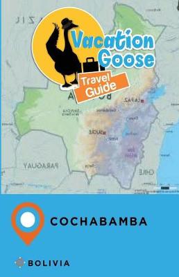 Book cover for Vacation Goose Travel Guide Cochabamba Bolivia