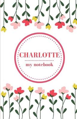 Book cover for Charlotte - My Notebook - Personalised Journal/Diary - Fab Girl/Women's Gift - Christmas Stocking Filler - 100 lined pages