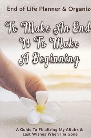 Cover of To Make An End Is To Make A Beginning