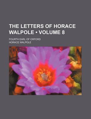 Book cover for The Letters of Horace Walpole (Volume 8); Fourth Earl of Orford