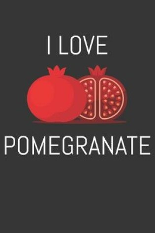 Cover of I Love Pomegranate Notebook