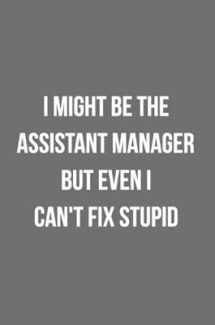 Cover of I Might Be The Assistant Manager But Even I Can't Fix Stupid