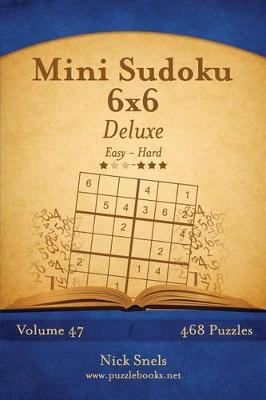 Book cover for Mini Sudoku 6x6 Deluxe - Easy to Hard - Volume 47 - 468 Puzzles
