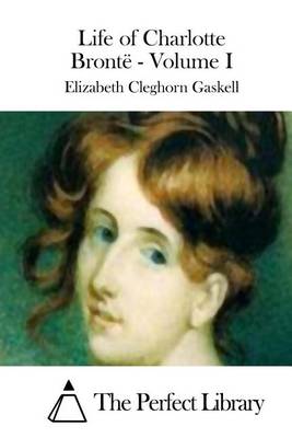 Book cover for Life of Charlotte Brontë - Volume I