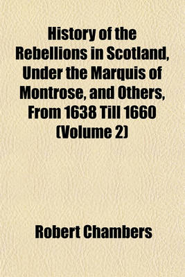 Book cover for History of the Rebellions in Scotland, Under the Marquis of Montrose, and Others, from 1638 Till 1660 (Volume 2)