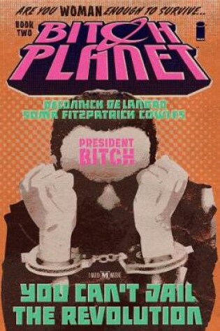 Cover of Bitch Planet Volume 2: President Bitch