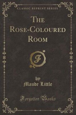 Cover of The Rose-Coloured Room (Classic Reprint)