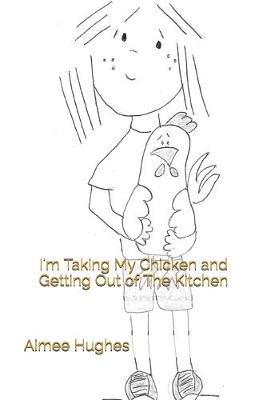 Book cover for I'm Taking My Chicken and Getting Out of The Kitchen