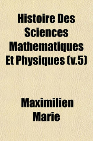 Cover of Histoire Des Sciences Mathematiques Et Physiques (V.5)