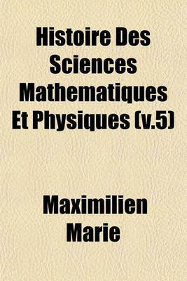 Book cover for Histoire Des Sciences Mathematiques Et Physiques (V.5)