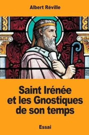 Cover of Saint Ir n e Et Les Gnostiques de Son Temps