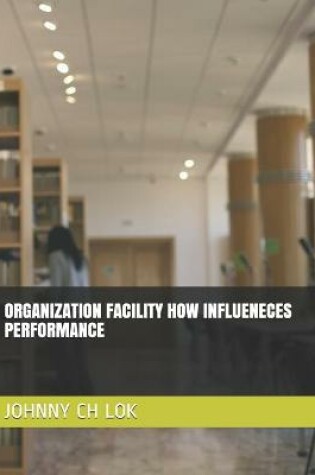 Cover of Organization Facility How Influeneces Performance