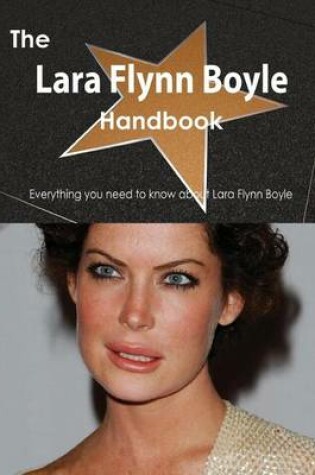 Cover of The Lara Flynn Boyle Handbook - Everything You Need to Know about Lara Flynn Boyle