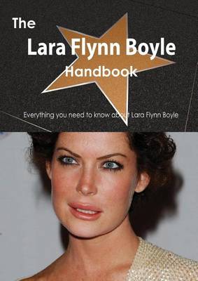 Book cover for The Lara Flynn Boyle Handbook - Everything You Need to Know about Lara Flynn Boyle