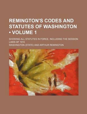 Book cover for Remington's Codes and Statutes of Washington (Volume 1); Showing All Statutes in Force, Including the Session Laws of 1915