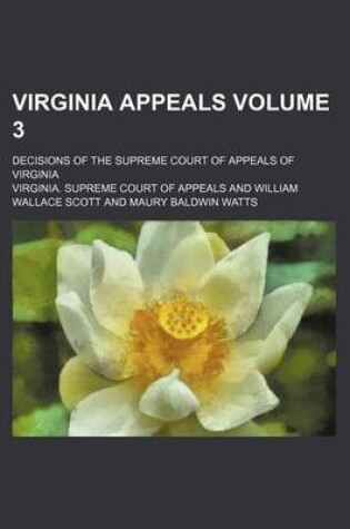 Cover of Virginia Appeals Volume 3; Decisions of the Supreme Court of Appeals of Virginia