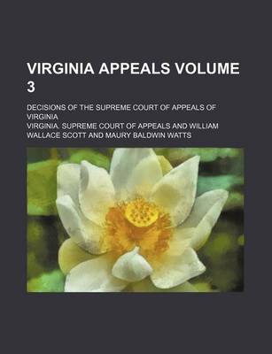 Book cover for Virginia Appeals Volume 3; Decisions of the Supreme Court of Appeals of Virginia