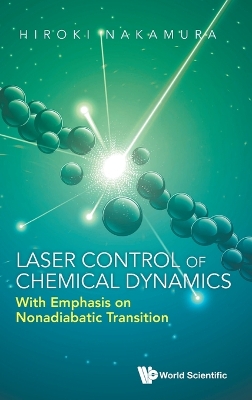 Book cover for Laser Control Of Chemical Dynamics: With Emphasis On Nonadiabatic Transition