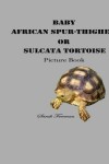 Book cover for Baby African Spur-Thighed or Sulcata Tortoise Picture Book