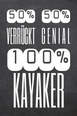 Book cover for 50% Verrückt 50% Genial 100% Kayaker