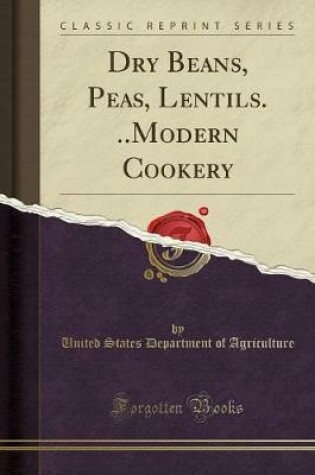Cover of Dry Beans, Peas, Lentils. ..Modern Cookery (Classic Reprint)