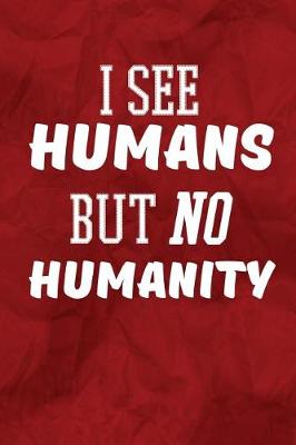 Book cover for I See Humans But No Humanity