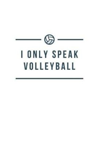 Cover of I Only Speak Volleyball