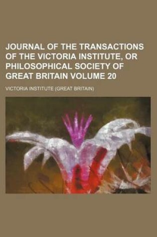 Cover of Journal of the Transactions of the Victoria Institute, or Philosophical Society of Great Britain Volume 20