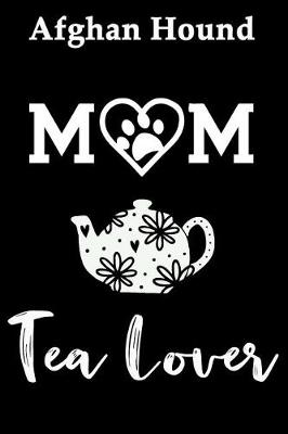 Book cover for Afghan Hound Mom Tea Lover