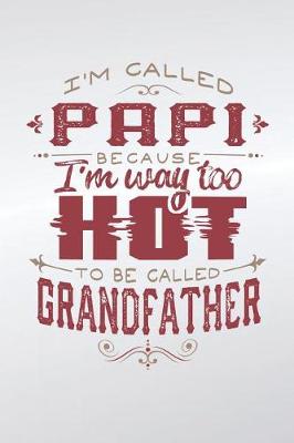 Book cover for I'm Called Papi Because I'm Way Too Hot To Be Called Grandfather