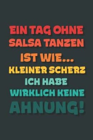 Cover of Ein Tag ohne Salsa Tanzen ist wie...