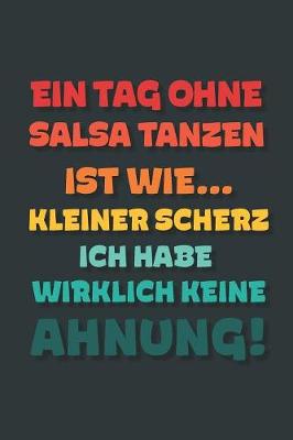 Book cover for Ein Tag ohne Salsa Tanzen ist wie...