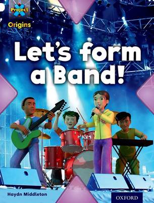 Cover of Project X Origins: White Book Band, Oxford Level 10: Working as a Team: Let's Form a Band!