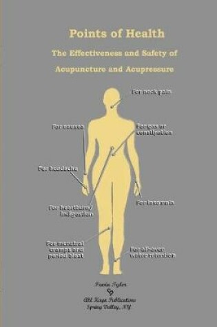 Cover of Points of Health The Effectiveness and Safety of Acupuncture and Acupressure