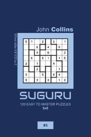 Cover of Suguru - 120 Easy To Master Puzzles 8x8 - 3