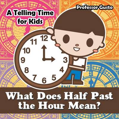 Book cover for What Does Half Past the Hour Mean?- A Telling Time Book for Kids