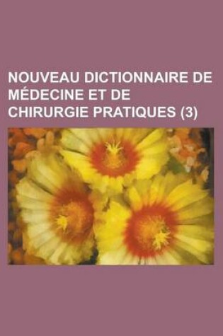 Cover of Nouveau Dictionnaire de Medecine Et de Chirurgie Pratiques (3)