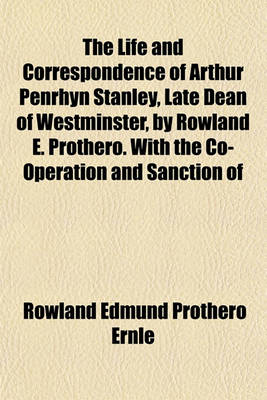 Book cover for The Life and Correspondence of Arthur Penrhyn Stanley, Late Dean of Westminster, by Rowland E. Prothero. with the Co-Operation and Sanction of