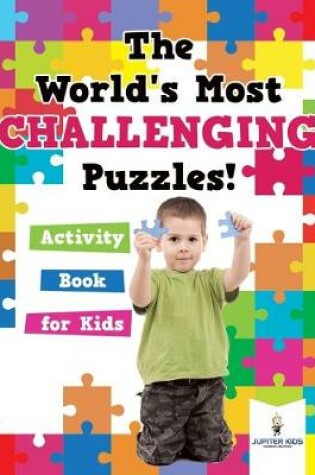 Cover of The World's Most Challenging Puzzles! Activity Book for Kids