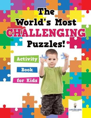 Book cover for The World's Most Challenging Puzzles! Activity Book for Kids
